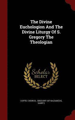 The Divine Euchologion And The Divine Liturgy Of S. Gregory The Theologian 1
