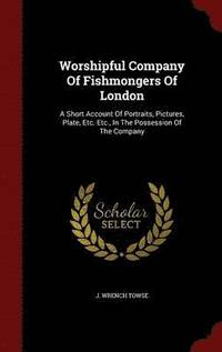 bokomslag Worshipful Company Of Fishmongers Of London