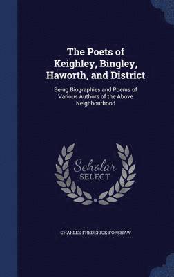 bokomslag The Poets of Keighley, Bingley, Haworth, and District