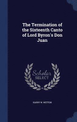 The Termination of the Sixteenth Canto of Lord Byron's Don Juan 1