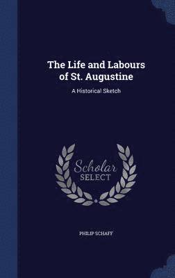 bokomslag The Life and Labours of St. Augustine