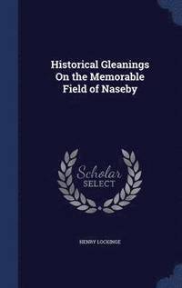 bokomslag Historical Gleanings On the Memorable Field of Naseby