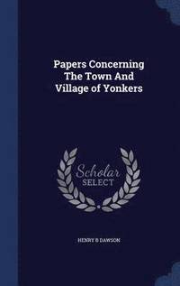 bokomslag Papers Concerning The Town And Village of Yonkers