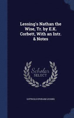 bokomslag Lessing's Nathan the Wise, Tr. by E.K. Corbett, With an Intr. & Notes
