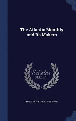 bokomslag The Atlantic Monthly and Its Makers