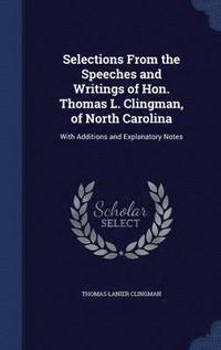 bokomslag Selections From the Speeches and Writings of Hon. Thomas L. Clingman, of North Carolina