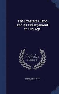 bokomslag The Prostate Gland and Its Enlargement in Old Age