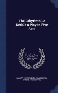 bokomslag The Labyrinth Le Ddale a Play in Five Acts