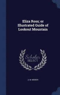 bokomslag Eliza Ross; or Illustrated Guide of Lookout Mountain