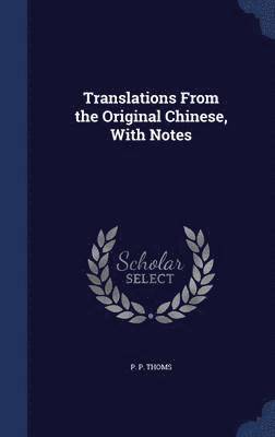 P P Thoms - Translations From the Original Chinese, With Notes, Inbunden