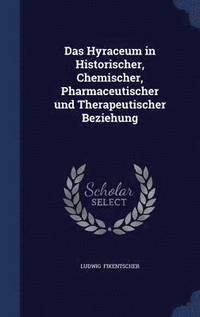 bokomslag Das Hyraceum in Historischer, Chemischer, Pharmaceutischer und Therapeutischer Beziehung