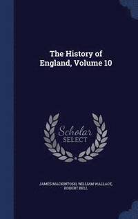 bokomslag The History of England, Volume 10