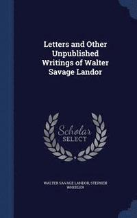bokomslag Letters and Other Unpublished Writings of Walter Savage Landor