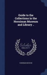 bokomslag Guide to the Collections in the Horniman Museum and Library ..