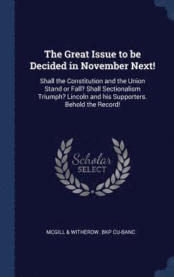 The Great Issue to be Decided in November Next! 1