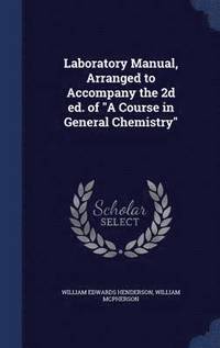 bokomslag Laboratory Manual, Arranged to Accompany the 2d ed. of "A Course in General Chemistry"