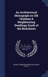 bokomslag An Architectural Monograph on Old Chatham & Neighbouring Dwellings South of the Berkshires