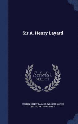 Sir A. Henry Layard 1