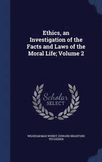 bokomslag Ethics, an Investigation of the Facts and Laws of the Moral Life; Volume 2