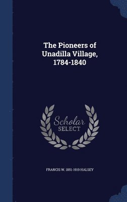 bokomslag The Pioneers of Unadilla Village, 1784-1840