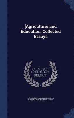 [Agriculture and Education; Collected Essays 1