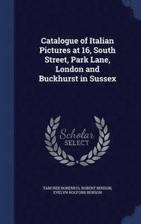 bokomslag Catalogue of Italian Pictures at 16, South Street, Park Lane, London and Buckhurst in Sussex