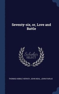 bokomslag Seventy-six, or, Love and Battle