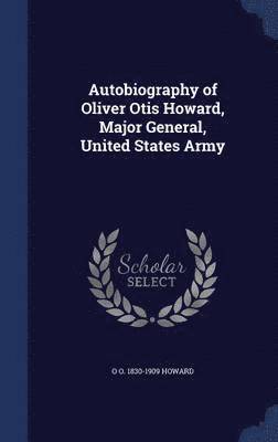 bokomslag Autobiography of Oliver Otis Howard, Major General, United States Army