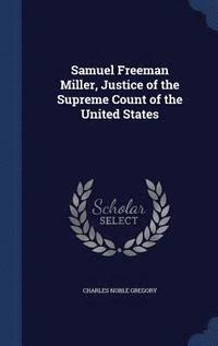 bokomslag Samuel Freeman Miller, Justice of the Supreme Count of the United States