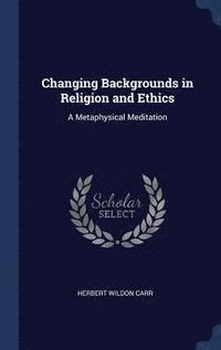 bokomslag Changing Backgrounds in Religion and Ethics