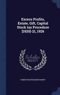 bokomslag Excess Profits, Estate, Gift, Capital Stock tax Procedure [1920]-21, 1926