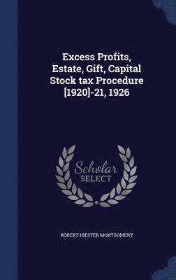 bokomslag Excess Profits, Estate, Gift, Capital Stock tax Procedure [1920]-21, 1926