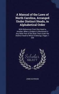 bokomslag A Manual of the Laws of North Carolina, Arranged Under Distinct Heads, in Alphabetical Order