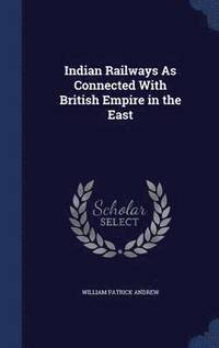bokomslag Indian Railways As Connected With British Empire in the East