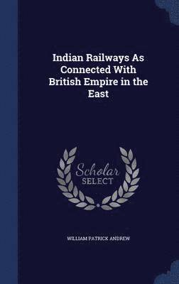 Indian Railways As Connected With British Empire in the East 1