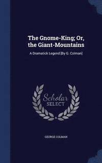bokomslag The Gnome-King; Or, the Giant-Mountains