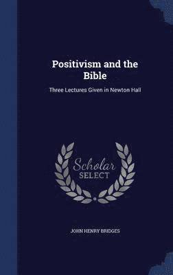 John Henry Bridges - Positivism and the Bible, Inbunden