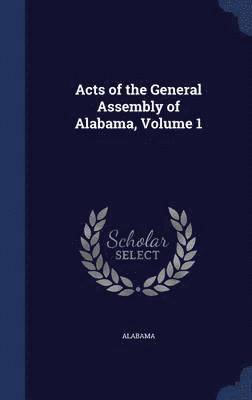 Alabama - Acts of the General Assembly of Alabama, Volume 1, Inbunden