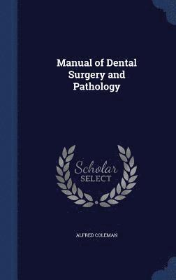 Alfred Coleman - Manual of Dental Surgery and Pathology, Inbunden