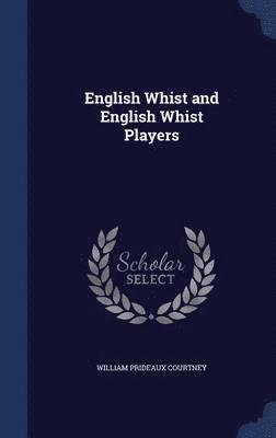 William Prideaux Courtney - English Whist and English Whist Players, Inbunden