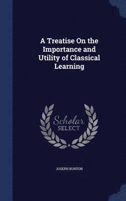 bokomslag Treatise On the Importance and Utility of Classical Learning