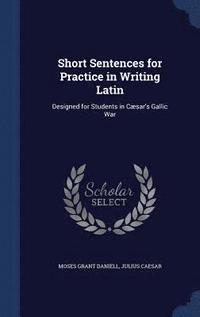 bokomslag Short Sentences for Practice in Writing Latin