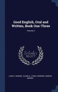 bokomslag Good English, Oral and Written, Book One-Three; Volume 2