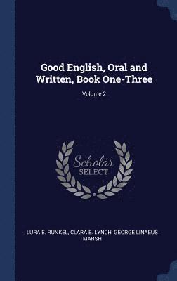 Good English, Oral and Written, Book One-Three; Volume 2 1