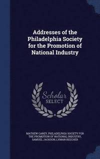 bokomslag Addresses of the Philadelphia Society for the Promotion of National Industry
