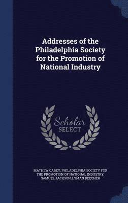 Addresses of the Philadelphia Society for the Promotion of National Industry 1