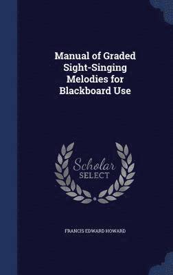 Manual of Graded Sight-Singing Melodies for Blackboard Use 1