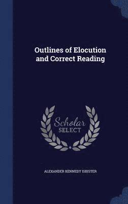 Alexander Kennedy Isbister - Outlines of Elocution and Correct Reading, Inbunden
