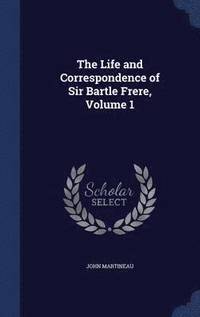 bokomslag The Life and Correspondence of Sir Bartle Frere, Volume 1