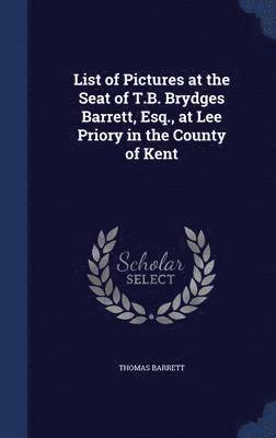 List of Pictures at the Seat of T.B. Brydges Barrett, Esq., at Lee Priory in the County of Kent 1